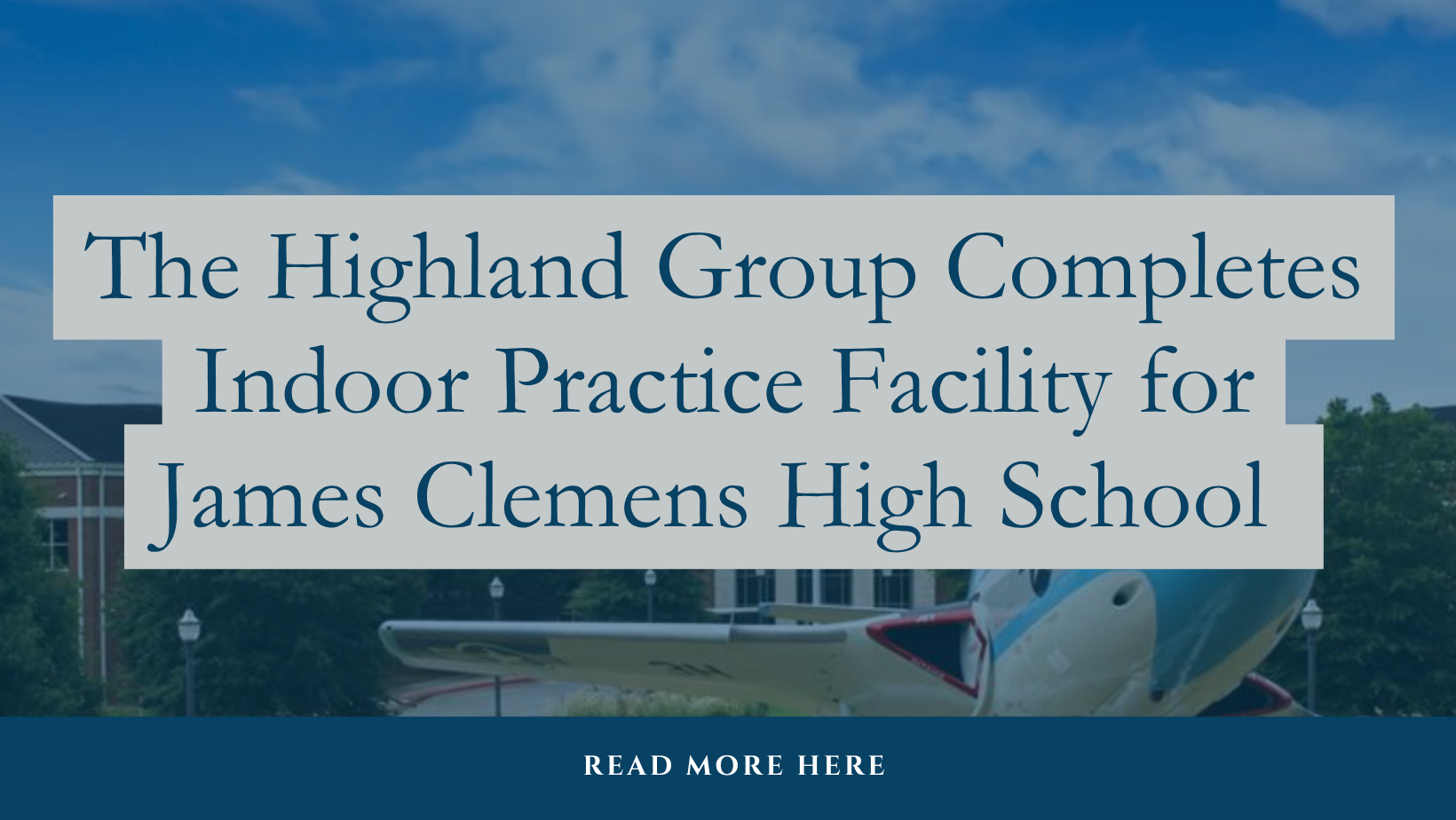 The Highland Group Completes Indoor Practice Facility for James Clemens High School