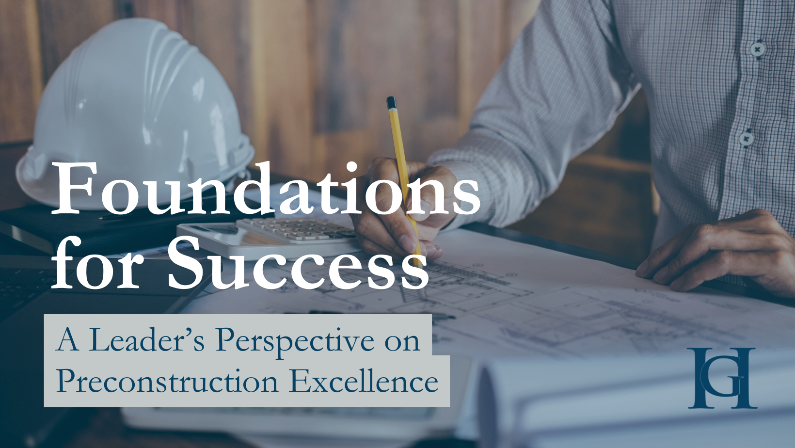 Foundations for Success: A Leader’s Perspective on Preconstruction Excellence