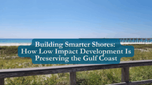 Building Smarter Shores: How Low Impact Development Is Preserving the Gulf Coast