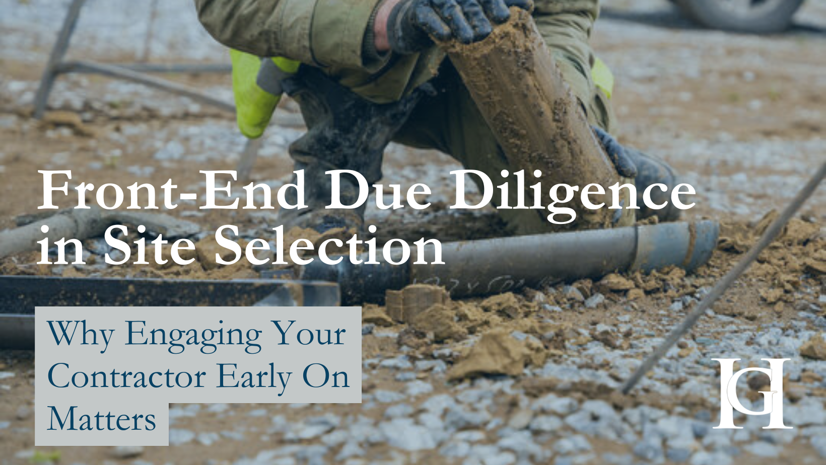 Front-End Due Diligence in Site Selection:  Why Engaging Your Contractor Early Matters