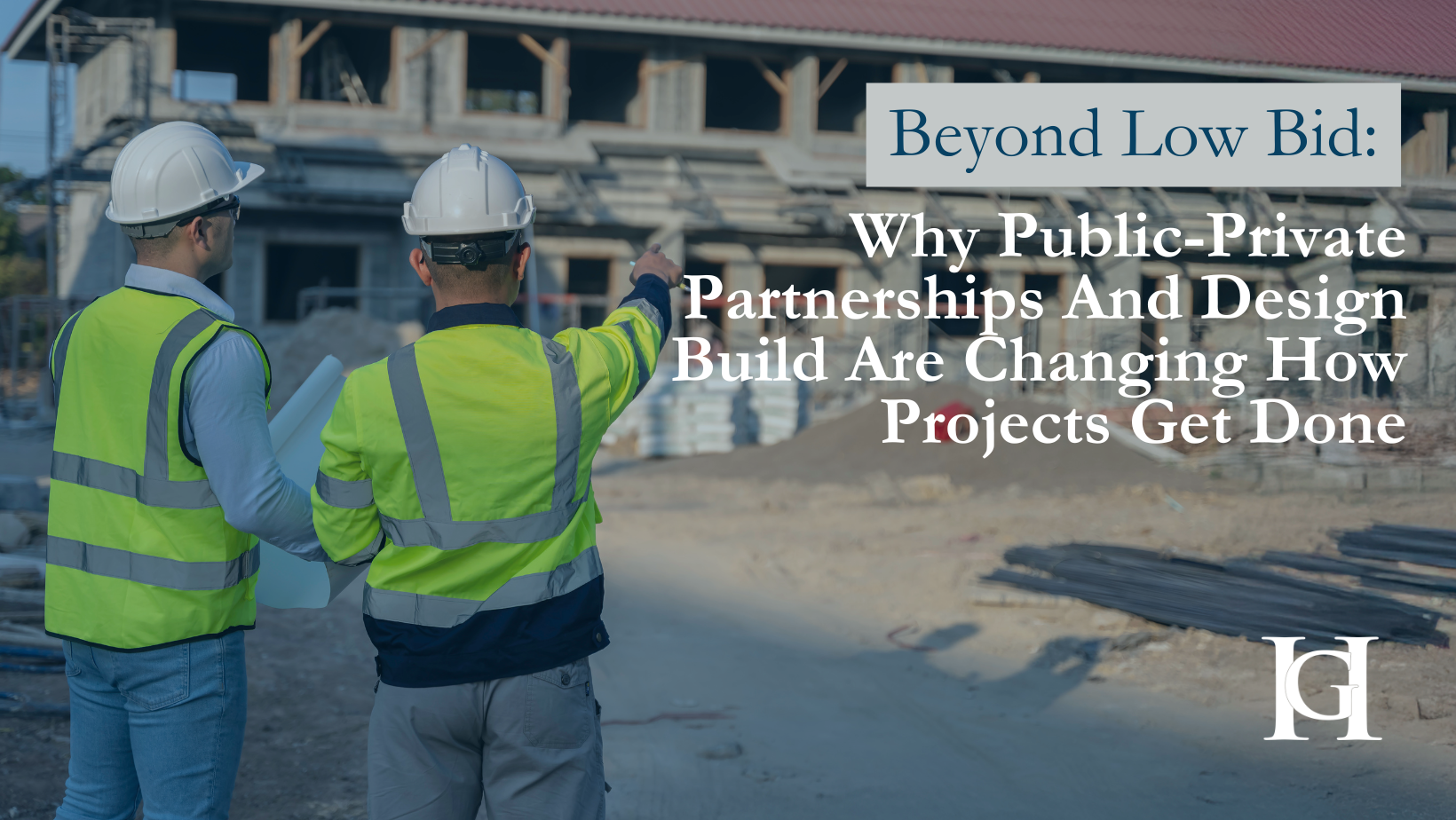 Beyond Low Bid: Why Public-Private Partnerships  And Design Build Are Changing How Projects Get Done